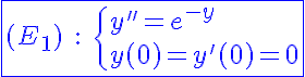 5$\blue\fbox{(E_1)\;:\;\{{y''=e^{-y}\\y(0)=y'(0)=0}